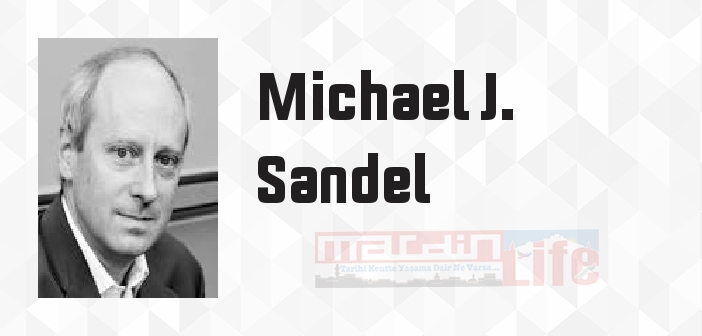 Michael J. Sandel kimdir? Michael J. Sandel kitapları ve sözleri