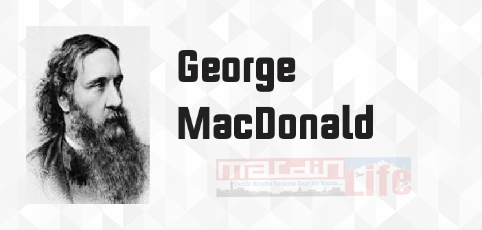George MacDonald kimdir? George MacDonald kitapları ve sözleri