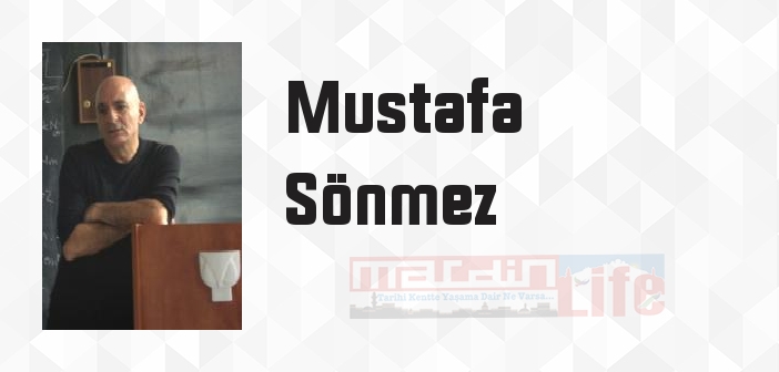 Mustafa Sönmez kimdir? Mustafa Sönmez kitapları ve sözleri