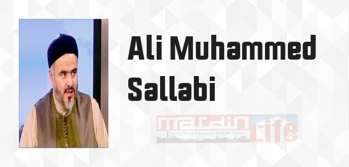 Ali Muhammed Sallabi kimdir? Ali Muhammed Sallabi kitapları ve sözleri