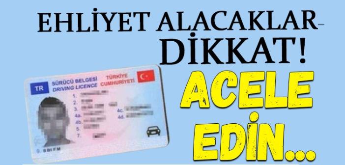 Ehliyet alacaklar bu haberi okusun! Acele edin...