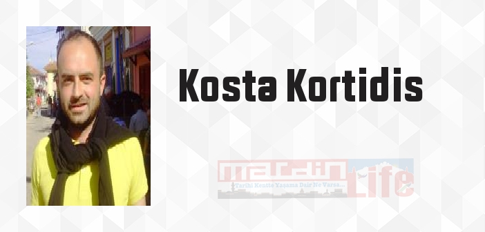 Kosta Kortidis kimdir? Kosta Kortidis kitapları ve sözleri