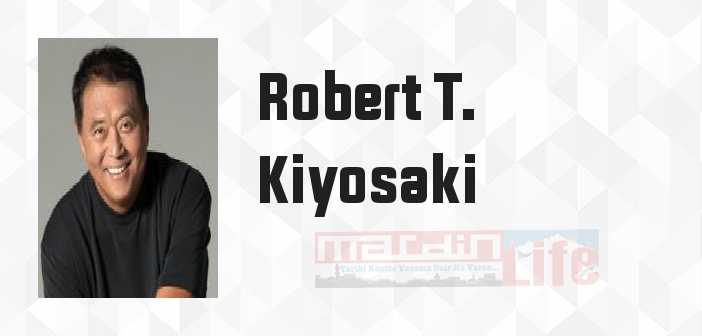 Robert T. Kiyosaki kimdir? Robert T. Kiyosaki kitapları ve sözleri