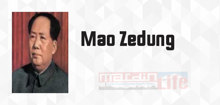 Mao Zedung kimdir? Mao Zedung kitapları ve sözleri