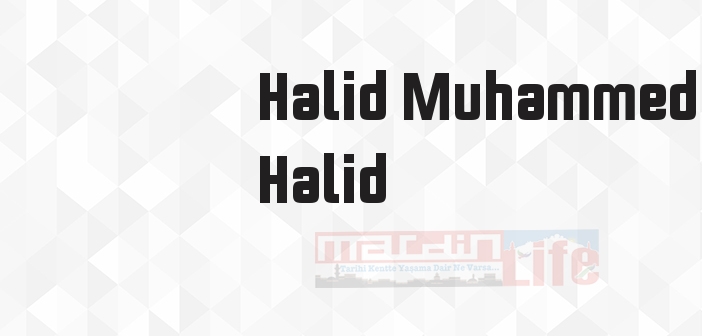 Halid Muhammed Halid kimdir? Halid Muhammed Halid kitapları ve sözleri