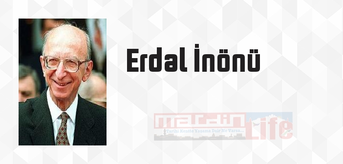 Erdal İnönü kimdir? Erdal İnönü kitapları ve sözleri