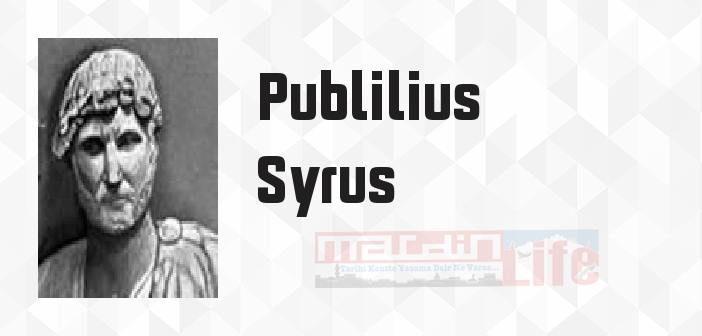 Publilius Syrus kimdir? Publilius Syrus kitapları ve sözleri