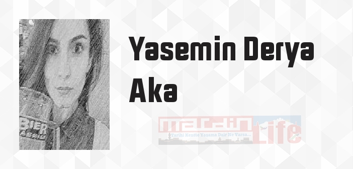 Yasemin Derya Aka kimdir? Yasemin Derya Aka kitapları ve sözleri
