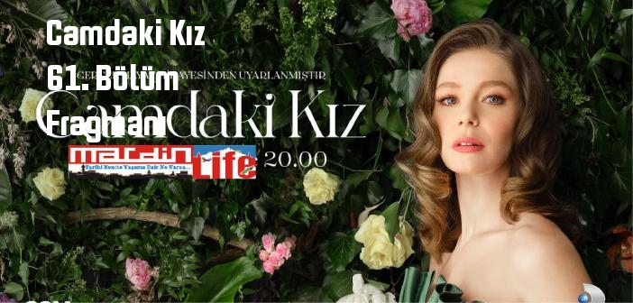 Kanal D Camdaki Kız 61. Bölüm fragmanı yayınlandı mı? Camdaki Kız dizisi 61. bölüm fragmanı izle!
