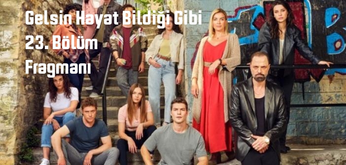 Show TV Gelsin Hayat Bildiği Gibi 23. Bölüm fragmanı yayınlandı mı? Gelsin Hayat Bildiği Gibi dizisi 23. bölüm fragmanı izle!