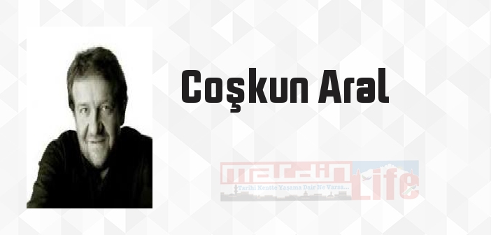 Coşkun Aral kimdir? Coşkun Aral kitapları ve sözleri