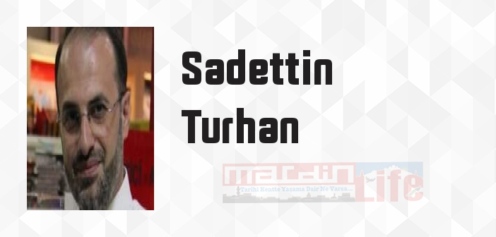 Sadettin Turhan kimdir? Sadettin Turhan kitapları ve sözleri