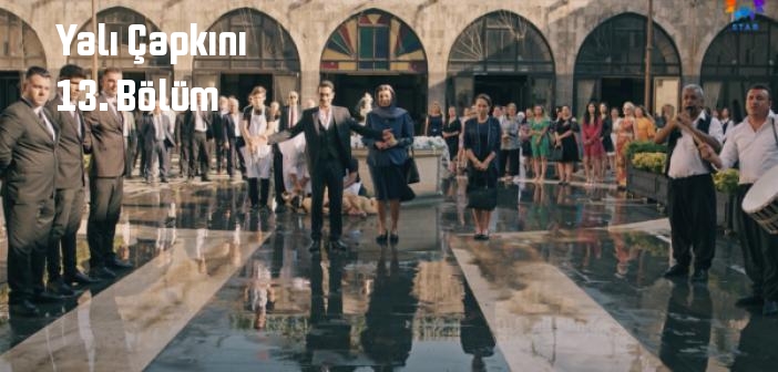 Star TV Yalı Çapkını 13. Bölüm tek parça full izle! Yalı Çapkını dizisi son bölüm Youtube'dan izle
