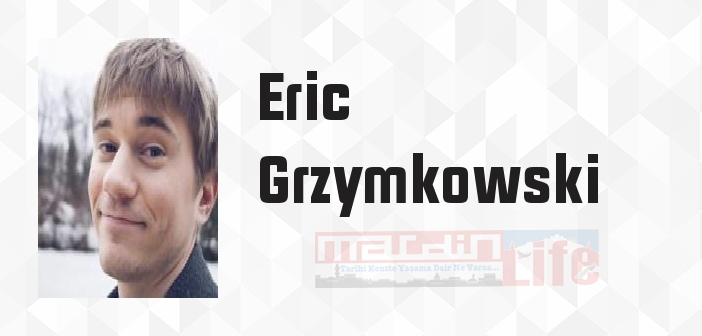 Eric Grzymkowski kimdir? Eric Grzymkowski kitapları ve sözleri