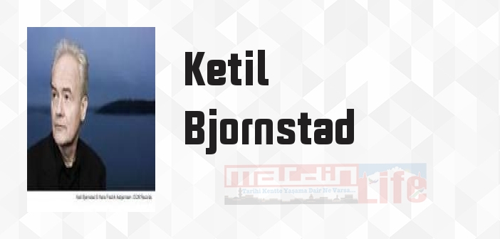 Ketil Bjornstad kimdir? Ketil Bjornstad kitapları ve sözleri