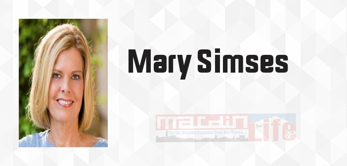 Mary Simses kimdir? Mary Simses kitapları ve sözleri
