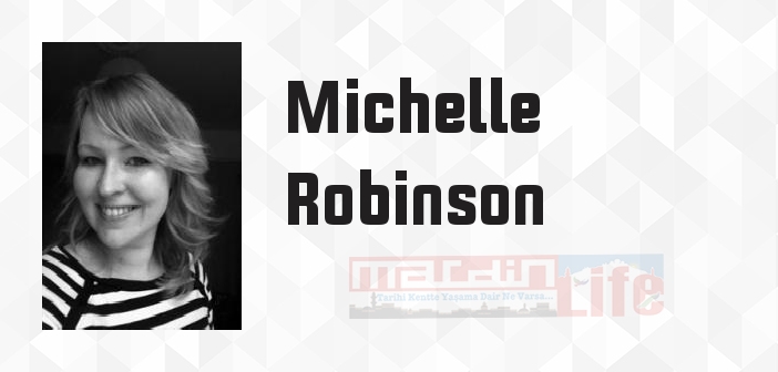 Michelle Robinson kimdir? Michelle Robinson kitapları ve sözleri