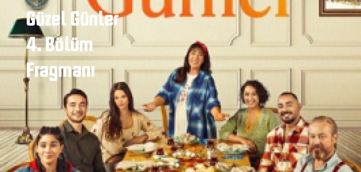 Güzel Günler 4. Bölüm fragmanı yayınlandı mı? Show TV Güzel Günler dizisi 4. bölüm fragmanı izle!