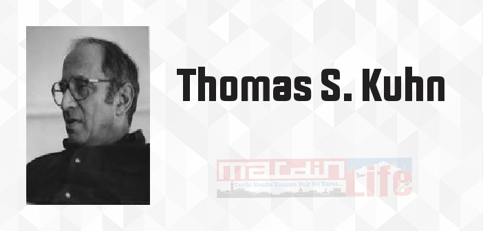 Thomas S. Kuhn kimdir? Thomas S. Kuhn kitapları ve sözleri