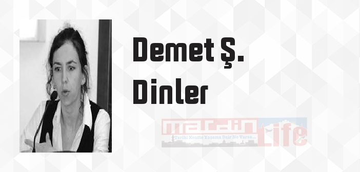 Demet Ş. Dinler kimdir? Demet Ş. Dinler kitapları ve sözleri