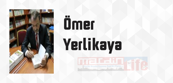 Ömer Yerlikaya kimdir? Ömer Yerlikaya kitapları ve sözleri