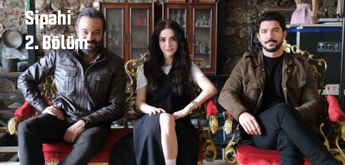 Show TV Sipahi 2. Bölüm tek parça full izle! Sipahi dizisi son bölüm Youtube'dan izle