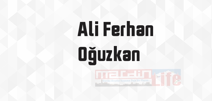 Ali Ferhan Oğuzkan kimdir? Ali Ferhan Oğuzkan kitapları ve sözleri