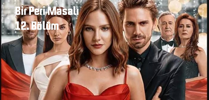 FOX TV Bir Peri Masalı 12. Bölüm tek parça full izle! Bir Peri Masalı dizisi son bölüm Youtube'dan izle