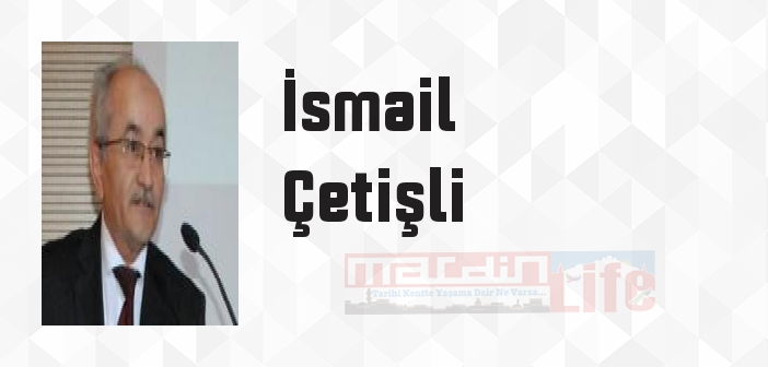 İsmail Çetişli kimdir? İsmail Çetişli kitapları ve sözleri