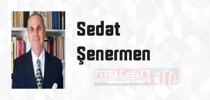 Sedat Şenermen kimdir? Sedat Şenermen kitapları ve sözleri