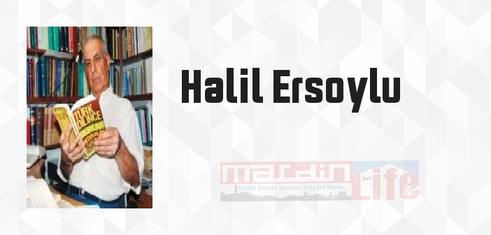 Halil Ersoylu kimdir? Halil Ersoylu kitapları ve sözleri