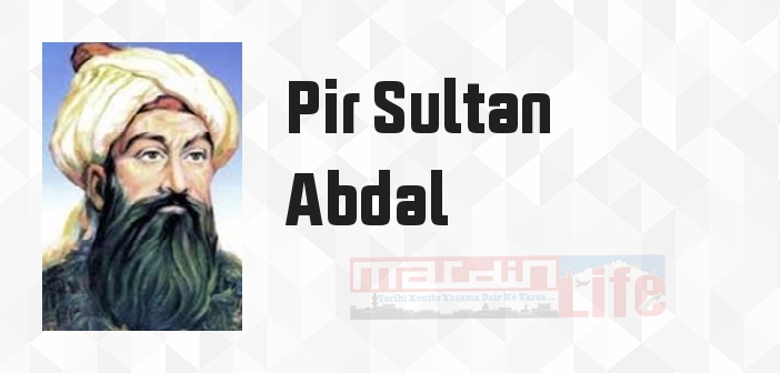 Pir Sultan Abdal kimdir? Pir Sultan Abdal kitapları ve sözleri
