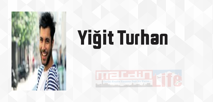 Yiğit Turhan kimdir? Yiğit Turhan kitapları ve sözleri
