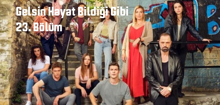 Show TV Gelsin Hayat Bildiği Gibi 23. Bölüm tek parça full izle! Gelsin Hayat Bildiği Gibi dizisi son bölüm Youtube'dan izle