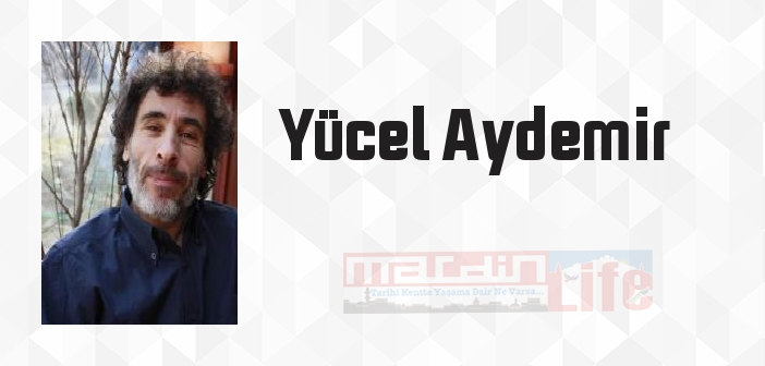 Yücel Aydemir kimdir? Yücel Aydemir kitapları ve sözleri