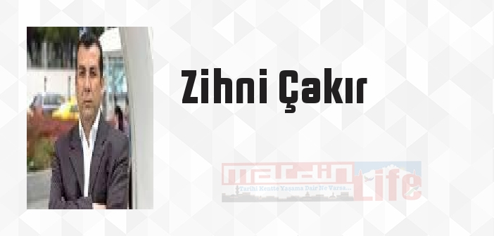 Zihni Çakır kimdir? Zihni Çakır kitapları ve sözleri