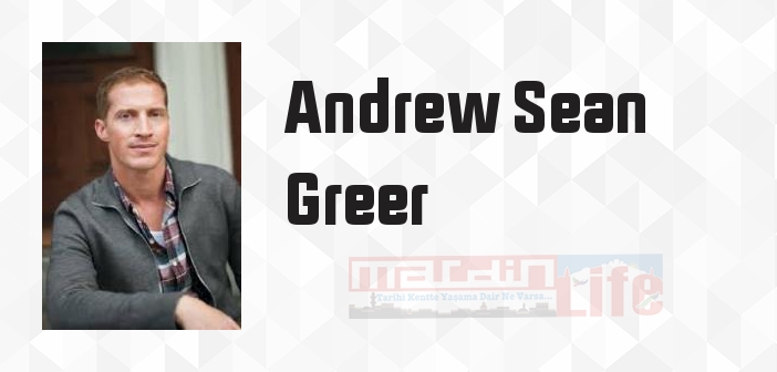 Andrew Sean Greer kimdir? Andrew Sean Greer kitapları ve sözleri