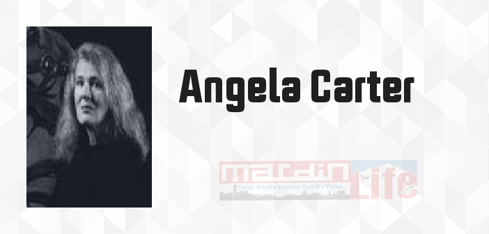 Angela Carter kimdir? Angela Carter kitapları ve sözleri