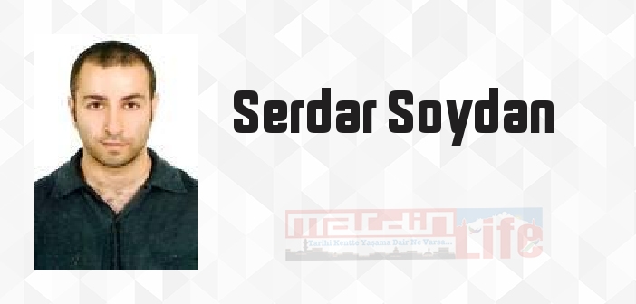 Serdar Soydan kimdir? Serdar Soydan kitapları ve sözleri
