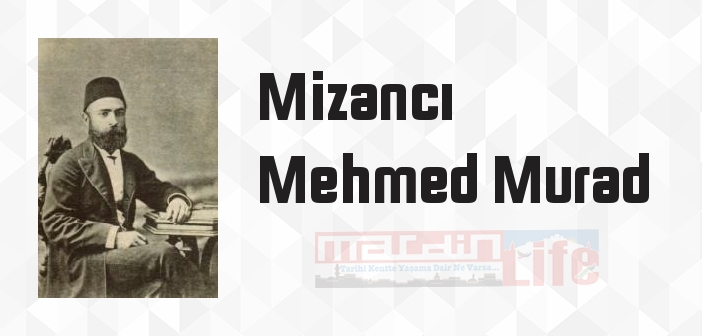 Mizancı Mehmed Murad kimdir? Mizancı Mehmed Murad kitapları ve sözleri