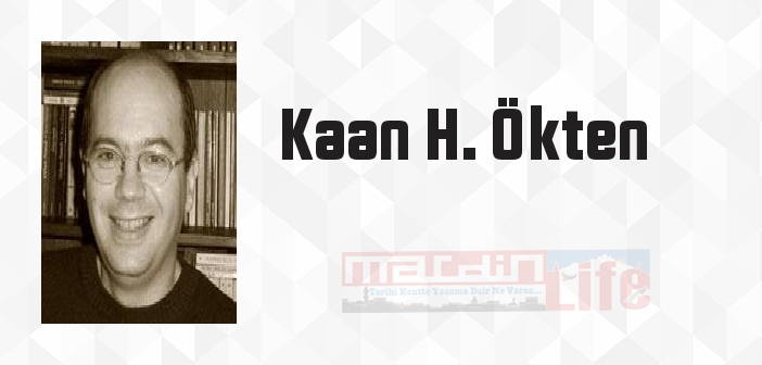 Kaan H. Ökten kimdir? Kaan H. Ökten kitapları ve sözleri