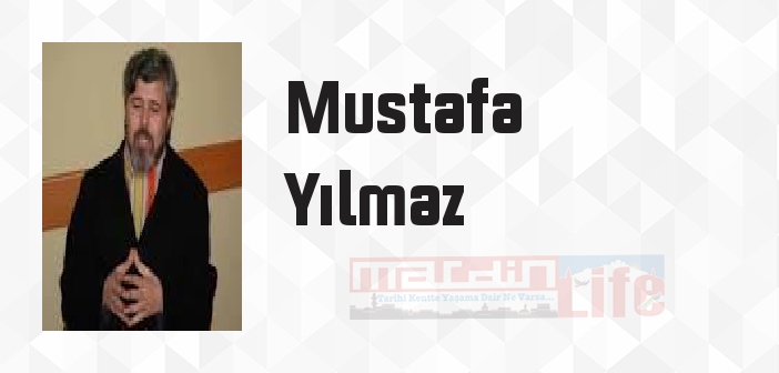 Mustafa Yılmaz kimdir? Mustafa Yılmaz kitapları ve sözleri