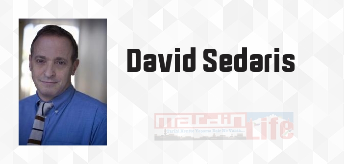 David Sedaris kimdir? David Sedaris kitapları ve sözleri