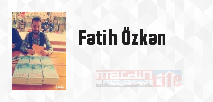 Fatih Özkan kimdir? Fatih Özkan kitapları ve sözleri