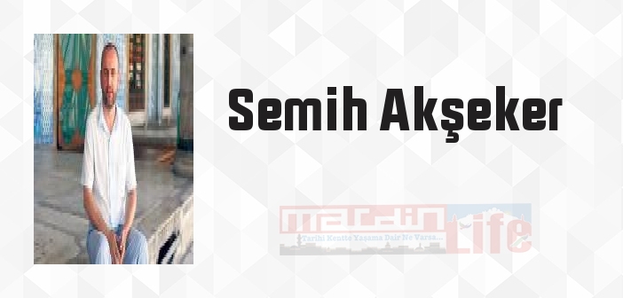 Semih Akşeker kimdir? Semih Akşeker kitapları ve sözleri