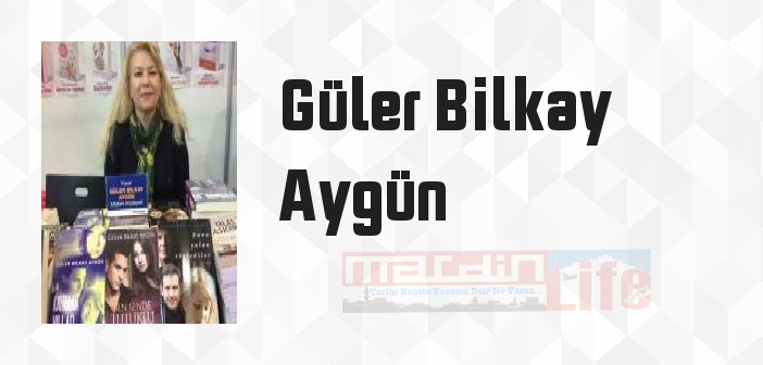 Güler Bilkay Aygün kimdir? Güler Bilkay Aygün kitapları ve sözleri