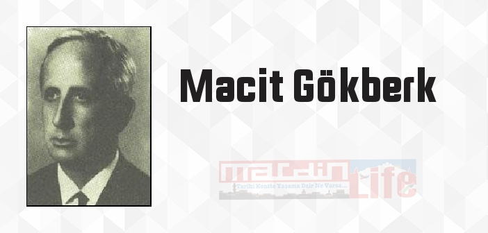 Macit Gökberk kimdir? Macit Gökberk kitapları ve sözleri
