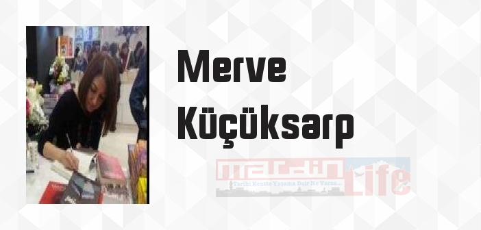 Merve Küçüksarp kimdir? Merve Küçüksarp kitapları ve sözleri