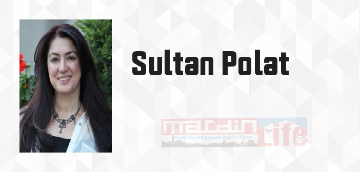 Sultan Polat kimdir? Sultan Polat kitapları ve sözleri