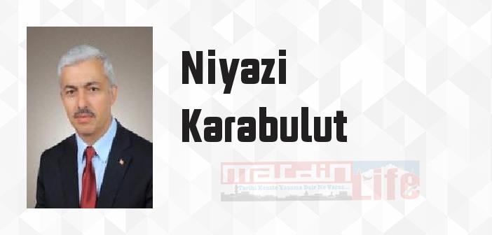 Niyazi Karabulut kimdir? Niyazi Karabulut kitapları ve sözleri